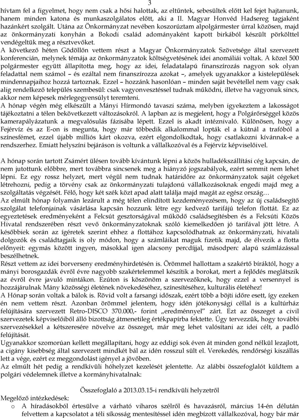 Utána az Önkormányzat nevében koszorúztam alpolgármester úrral közösen, majd az önkormányzati konyhán a Bokodi család adományaként kapott birkából készült pörkölttel vendégeltük meg a résztvevőket.