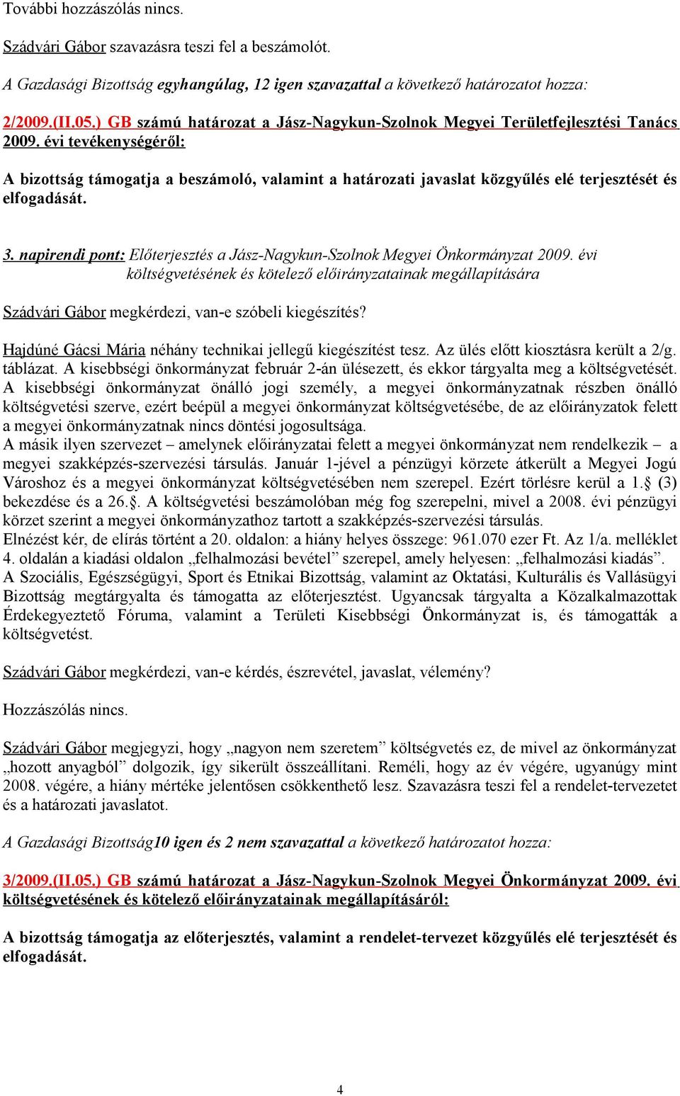 napirendi pont: Előterjesztés a Jász-Nagykun-Szolnok Megyei Önkormányzat 2009.