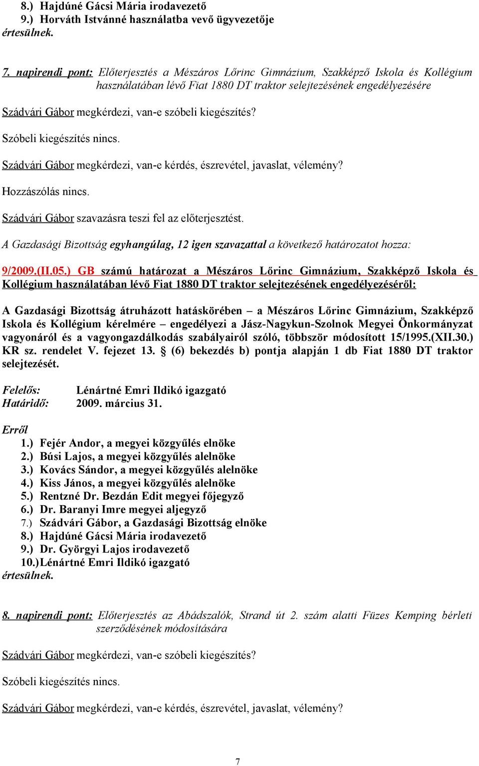 Szádvári Gábor szavazásra teszi fel az előterjesztést. 9/2009.(II.05.