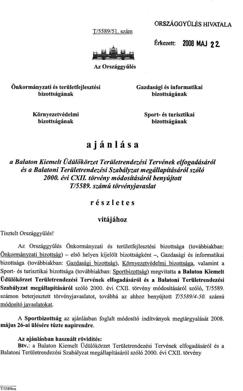 Kiemelt Üdülőkörzet Területrendezési Tervének elfogadásáról és a Balatoni Területrendezési Szabályzat megállapításáról szól ó 2000. évi CXII. törvény módosításáról benyújtot t T/5589.