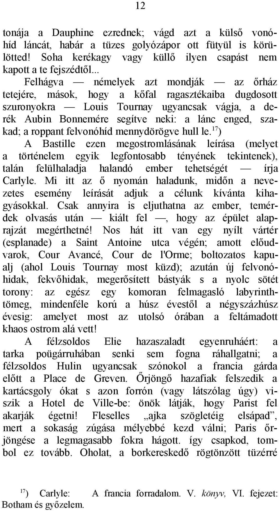 a roppant felvonóhíd mennydörögve hull le.