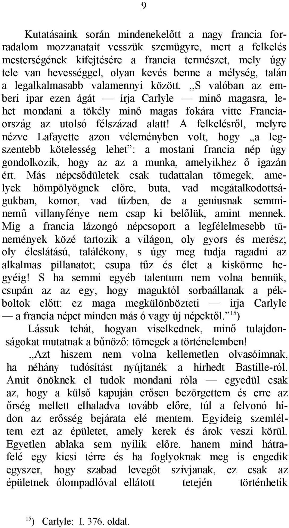 ,,s valóban az emberi ipar ezen ágát írja Carlyle minő magasra, lehet mondani a tökély minő magas fokára vitte Franciaország az utolsó félszázad alatt!
