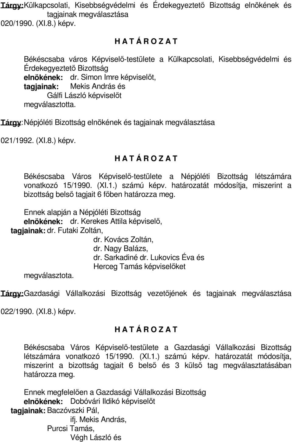 Simon Imre képviselőt, tagjainak: Mekis András és Gálfi László képviselőt Tárgy: Népjóléti Bizottság elnökének és tagjainak megválasztása 021/1992. (XI.8.) képv.