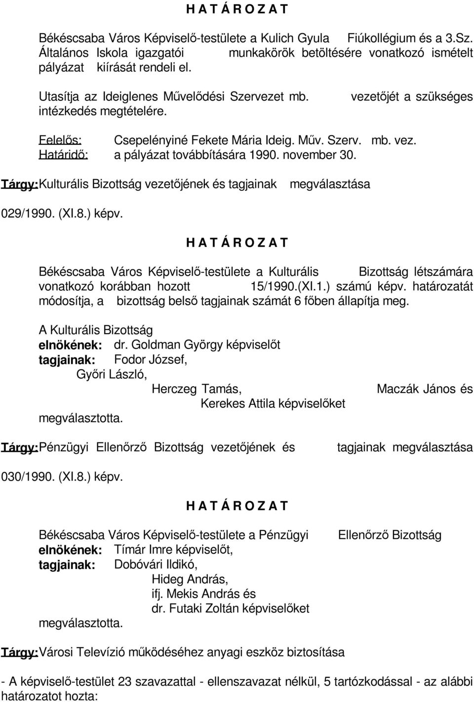 november 30. Tárgy: Kulturális Bizottság vezetőjének és tagjainak megválasztása 029/1990. (XI.8.) képv.
