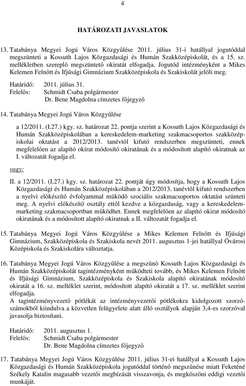 Tatabánya Megyei Jogú Város Közgyűlése a 12/2011. (I.27.) kgy. sz. határozat 22.