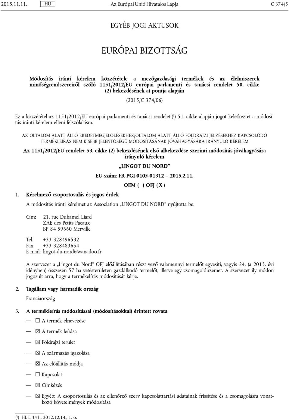 1151/2012/EU európai parlamenti és tanácsi rendelet 50. cikke (2) bekezdésének a) pontja alapján (2015/C 374/06) Ez a közzététel az 1151/2012/EU európai parlamenti és tanácsi rendelet ( 1 ) 51.