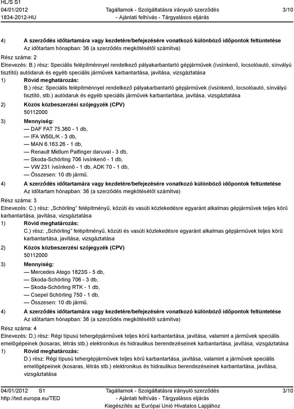 Rövid meghatározás: B.) rész: Speciális felépítménnyel rendelkező pályakarbantartó gépjárművek (ívsínkenő, locsolóautó, sínvályú tisztító, stb.