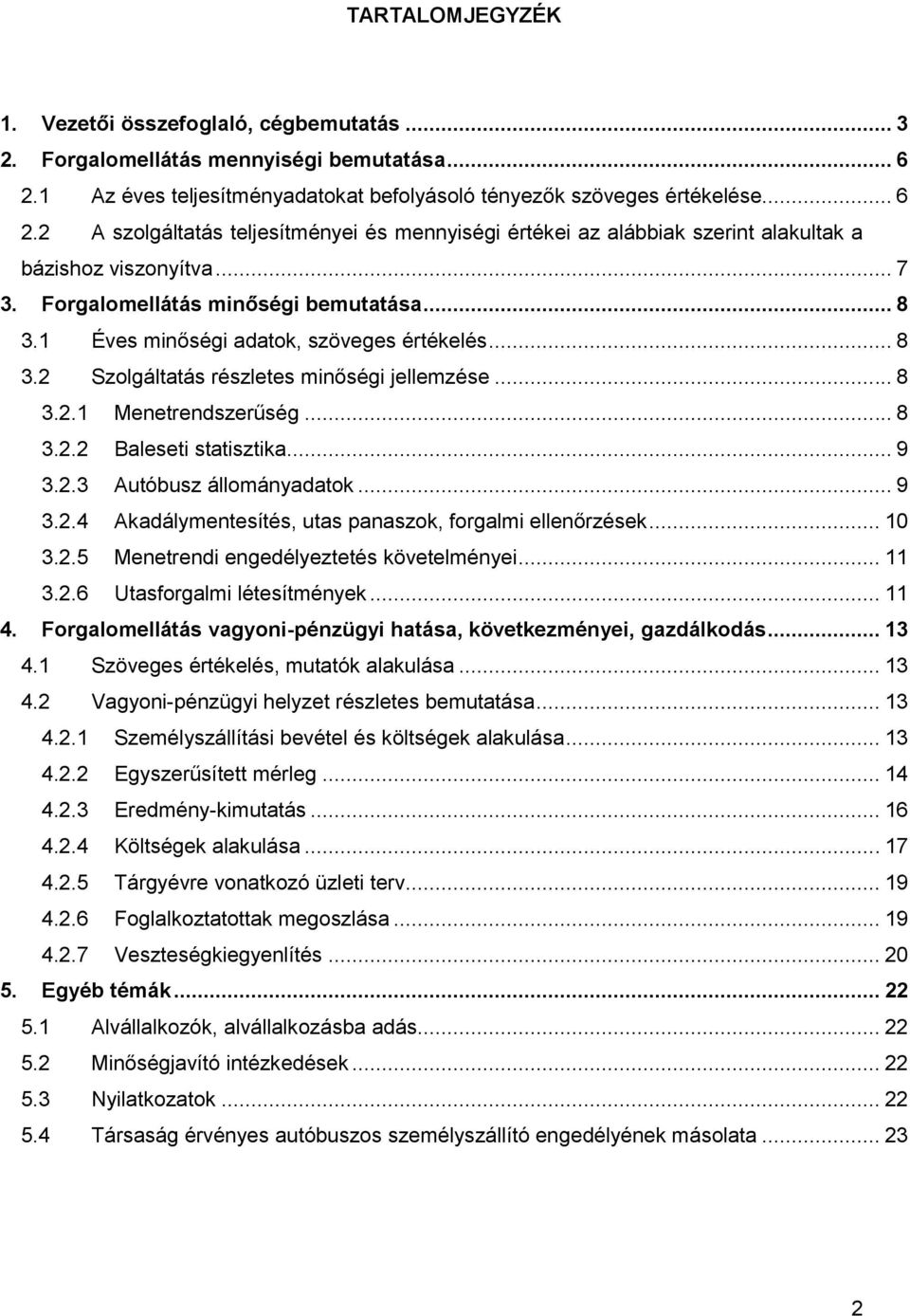 Forgalomellátás minőségi bemutatása... 8 3.1 Éves minőségi adatok, szöveges értékelés... 8 3.2 Szolgáltatás részletes minőségi jellemzése... 8 3.2.1 Menetrendszerűség... 8 3.2.2 Baleseti statisztika.