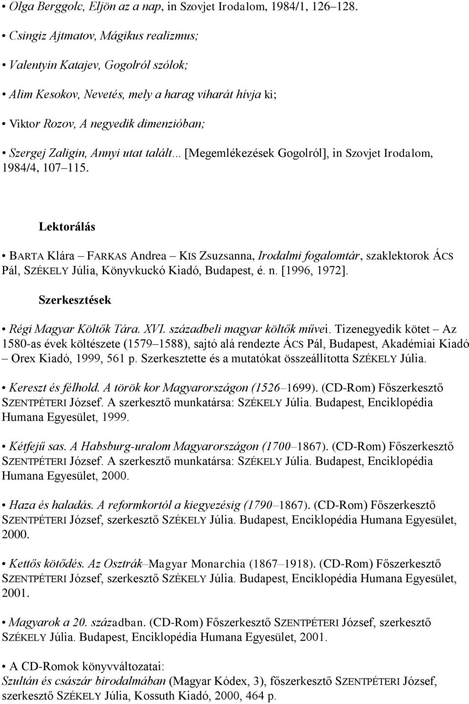 .. [Megemlékezések Gogolról], in Szovjet Irodalom, 1984/4, 107 115.