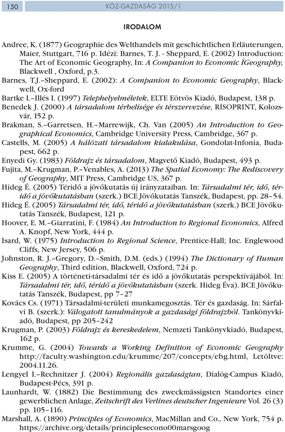 (2002): A Companion to Economic Geography, Blackwell, Ox-ford Bartke I. Illés I. (1997) Telephelyelméletek, ELTE Eötvös Kiadó, Budapest, 138 p. Benedek J.