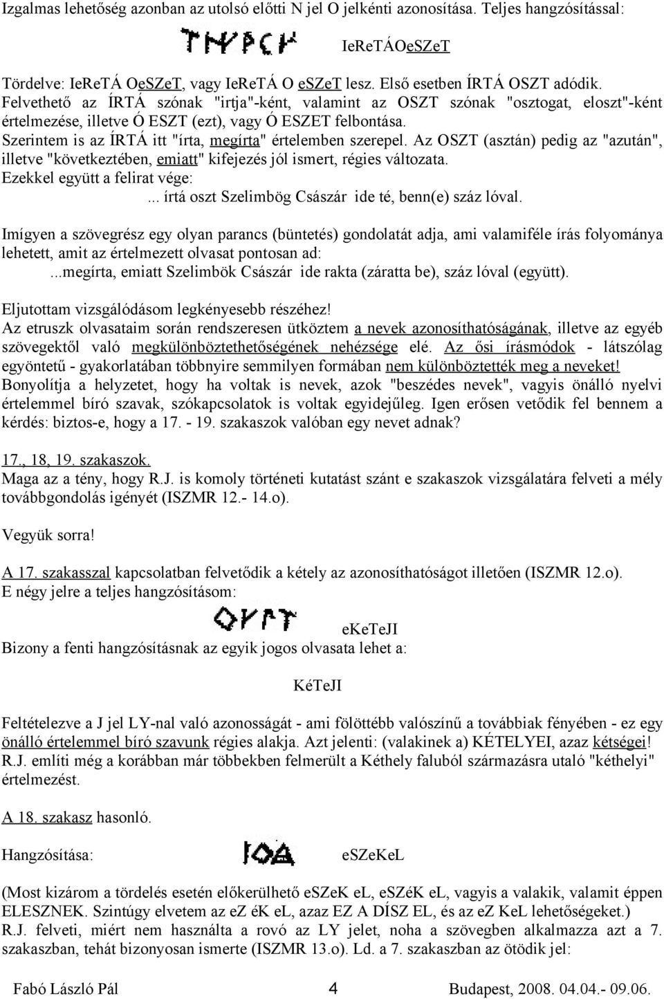 Szerintem is az ÍRTÁ itt "írta, megírta" értelemben szerepel. Az OSZT (asztán) pedig az "azután", illetve "következtében, emiatt" kifejezés jól ismert, régies változata.