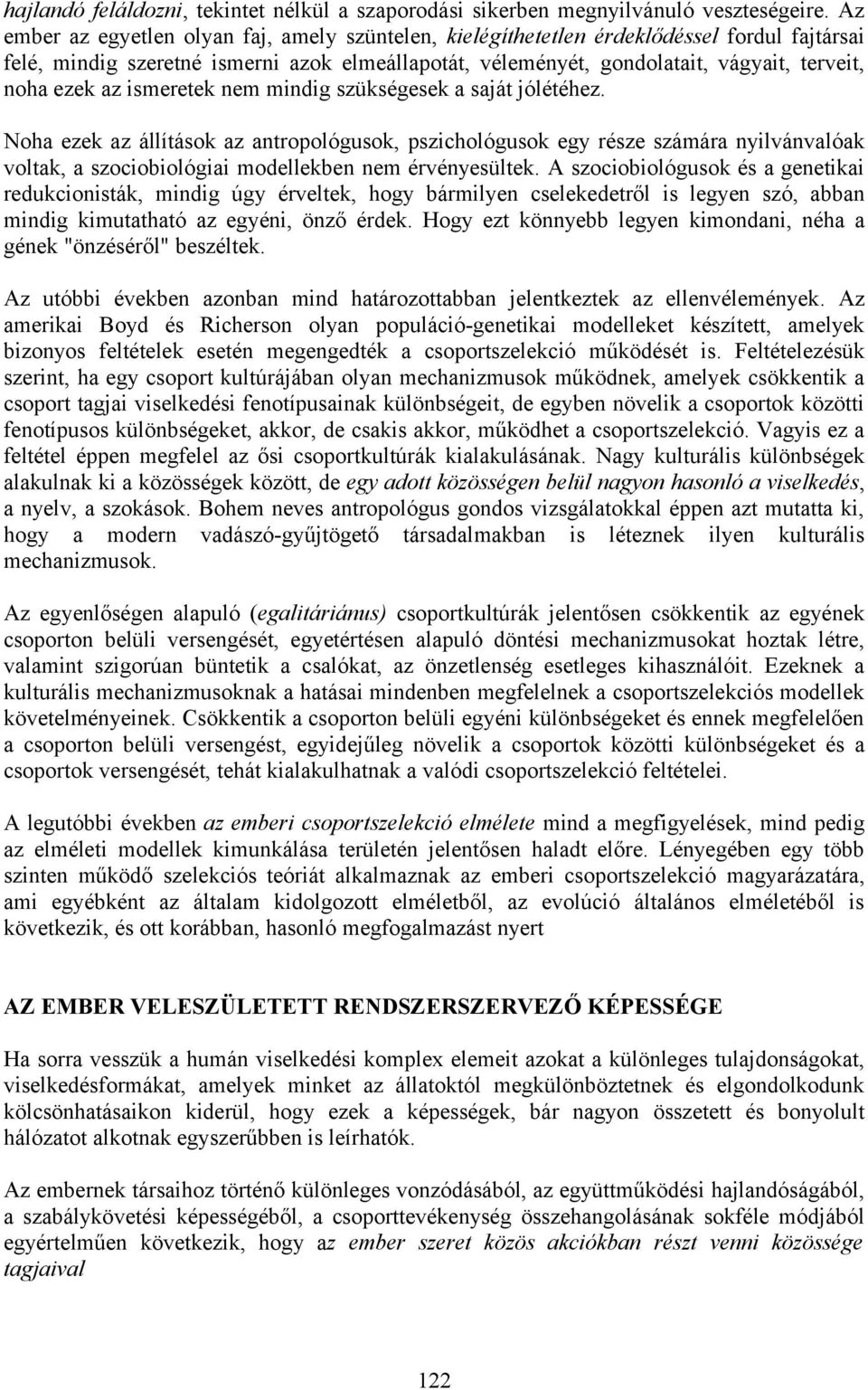 az ismeretek nem mindig szükségesek a saját jólétéhez. Noha ezek az állítások az antropológusok, pszichológusok egy része számára nyilvánvalóak voltak, a szociobiológiai modellekben nem érvényesültek.