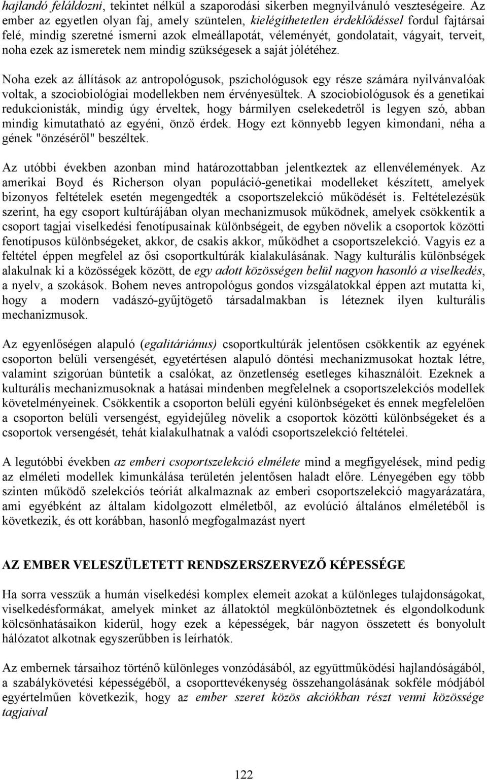 az ismeretek nem mindig szükségesek a saját jólétéhez. Noha ezek az állítások az antropológusok, pszichológusok egy része számára nyilvánvalóak voltak, a szociobiológiai modellekben nem érvényesültek.