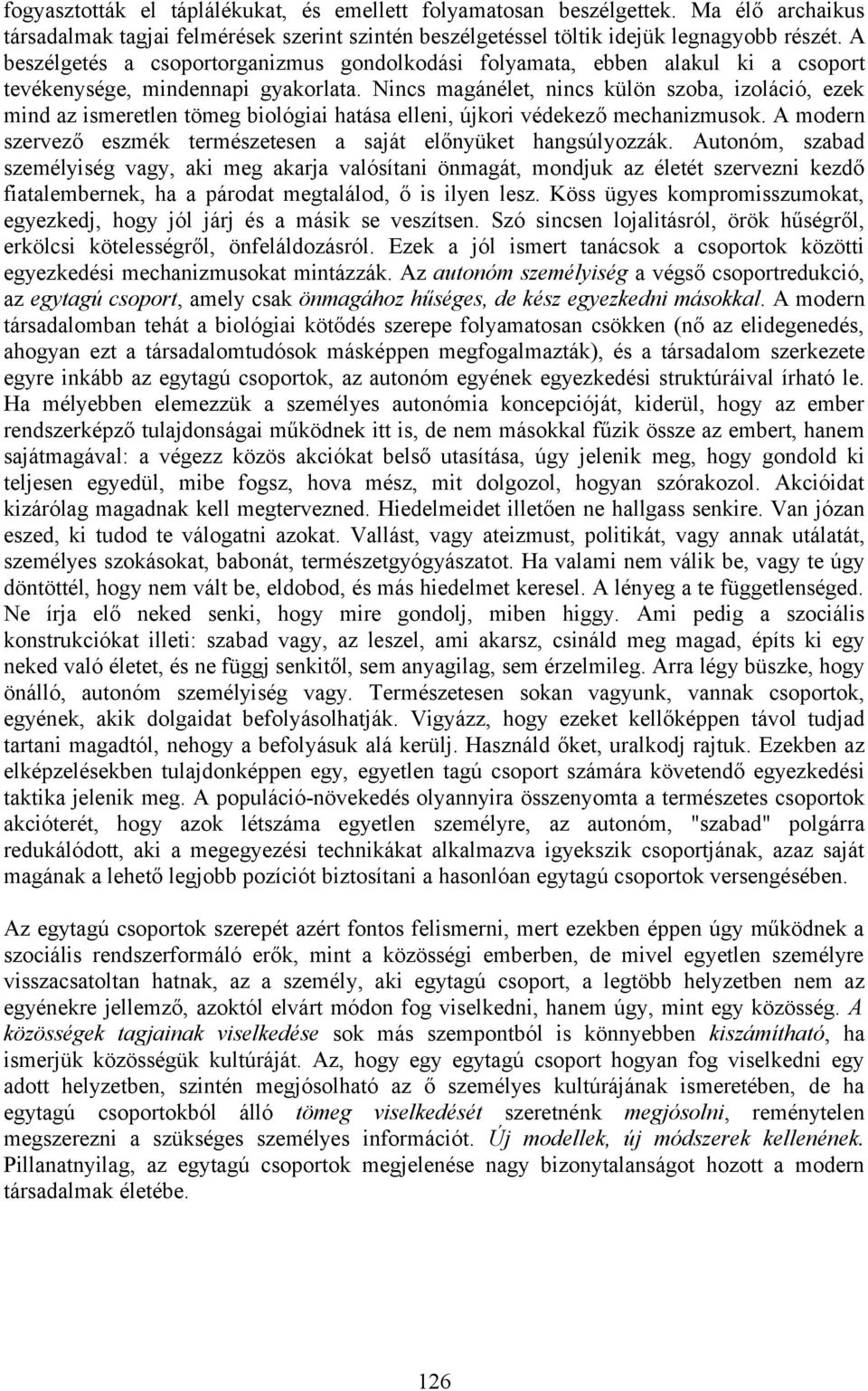 Nincs magánélet, nincs külön szoba, izoláció, ezek mind az ismeretlen tömeg biológiai hatása elleni, újkori védekező mechanizmusok.