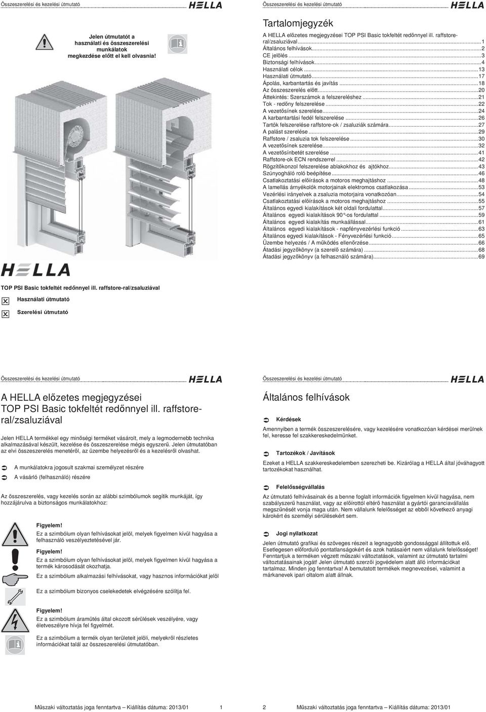 .. 0 Áttekintés: Szerszámok a felszereléshez... Tok - red ny felszerelése... A vezet sínek szerelése... A karbantartási fedél felszerelése... 6 Tartók felszerelése raffstore-ok / zsaluziák számára.