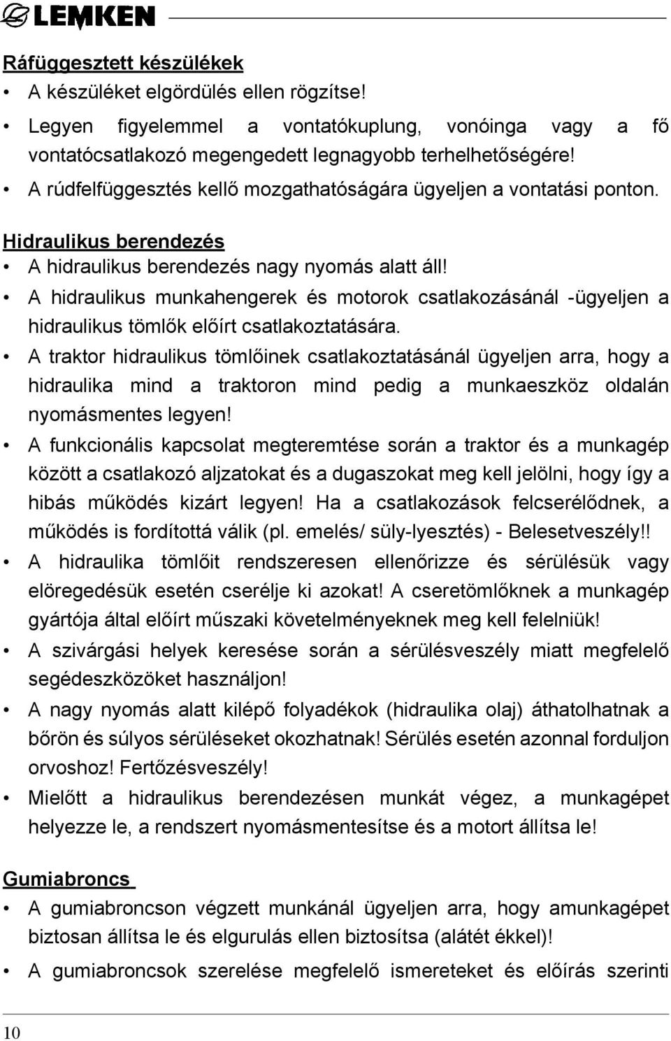 A hidraulikus munkahengerek és motorok csatlakozásánál -ügyeljen a hidraulikus tömlők előírt csatlakoztatására.