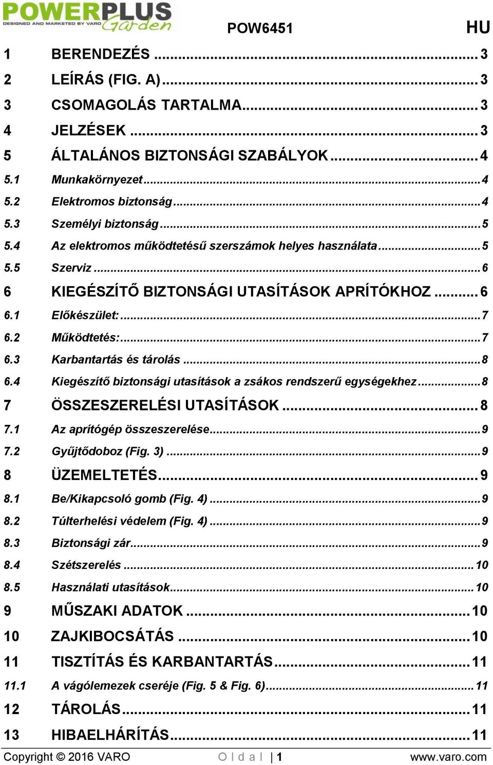 .. 8 6.4 Kiegészítő biztonsági utasítások a zsákos rendszerű egységekhez... 8 7 ÖSSZESZERELÉSI UTASÍTÁSOK... 8 7.1 Az aprítógép összeszerelése... 9 7.2 Gyűjtődoboz (Fig. 3)... 9 8 