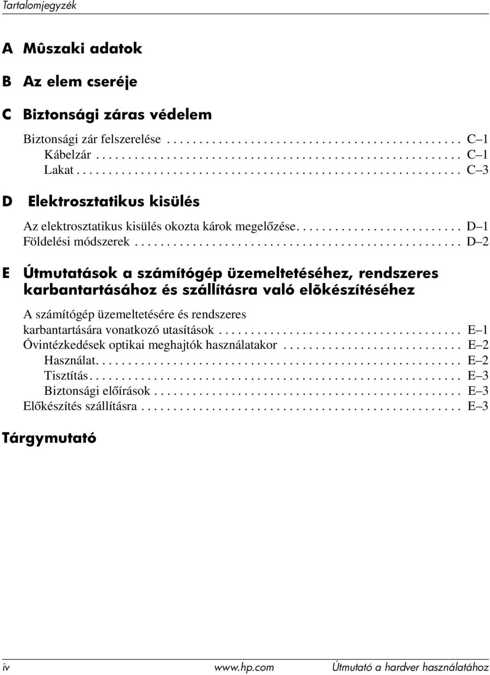 .................................................. D 2 E Útmutatások a számítógép üzemeltetéséhez, rendszeres karbantartásához és szállításra való elõkészítéséhez A számítógép üzemeltetésére és rendszeres karbantartására vonatkozó utasítások.