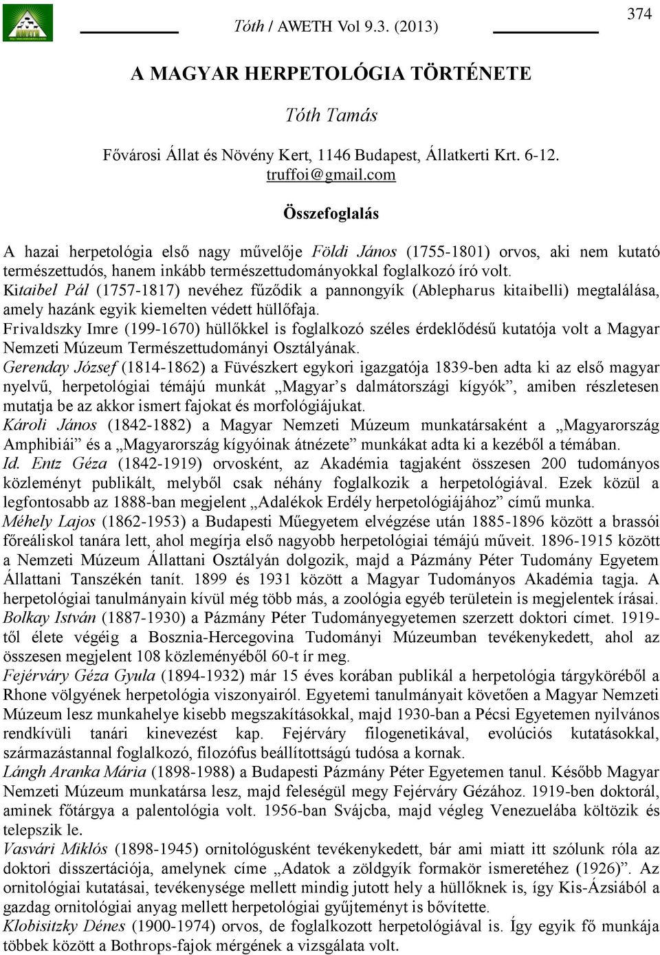 Kitaibel Pál (1757-1817) nevéhez fűződik a pannongyík (Ablepharus kitaibelli) megtalálása, amely hazánk egyik kiemelten védett hüllőfaja.