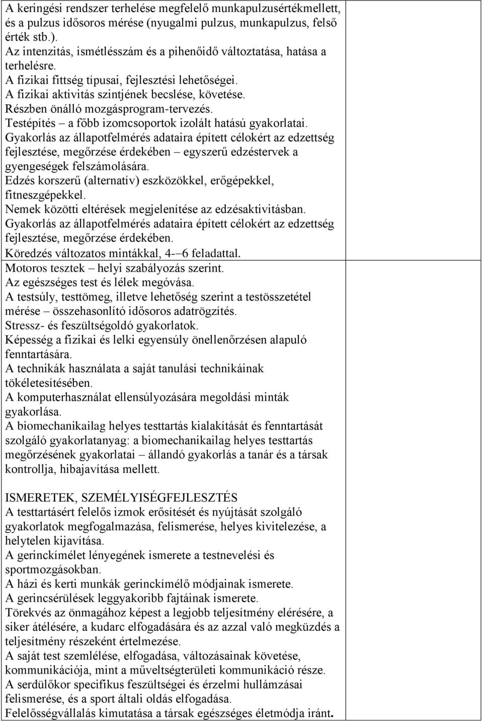 Részben önálló mozgásprogram-tervezés. Testépítés a főbb izomcsoportok izolált hatású gyakorlatai.