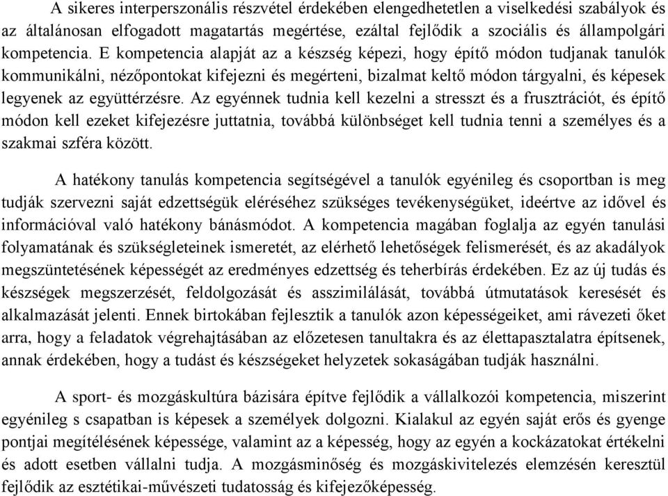 Az egyénnek tudnia kell kezelni a stresszt és a frusztrációt, és építő módon kell ezeket kifejezésre juttatnia, továbbá különbséget kell tudnia tenni a személyes és a szakmai szféra között.