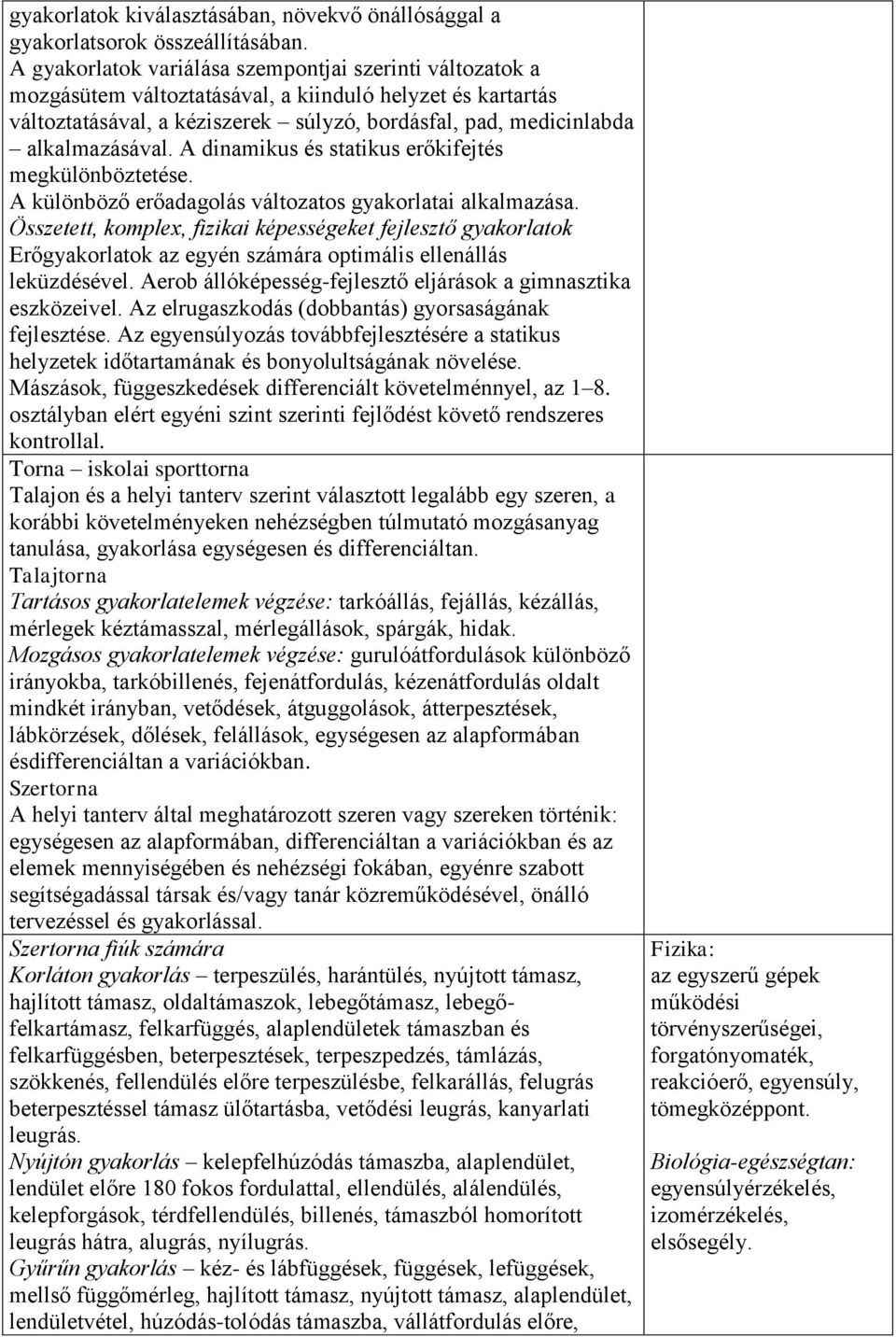 A dinamikus és statikus erőkifejtés megkülönböztetése. A különböző erőadagolás változatos gyakorlatai alkalmazása.