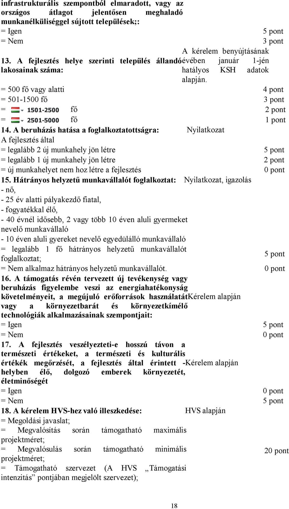 = 500 fő vagy alatti 4 pont = 501-1500 fő = 1501-2500 fő 2 pont = 2501-5000 fő 1 pont 14.