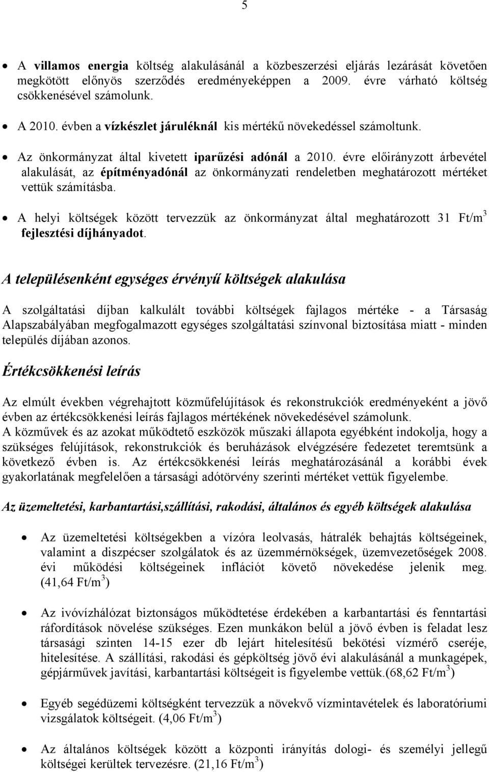 évre előirányzott árbevétel alakulását, az építményadónál az önkormányzati rendeletben meghatározott mértéket vettük számításba.