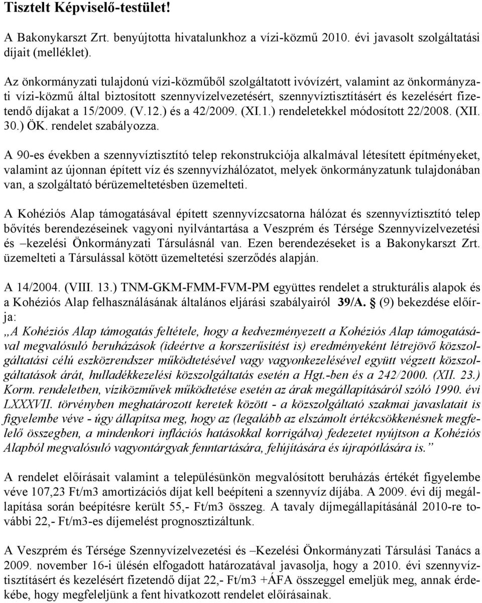 15/2009. (V.12.) és a 42/2009. (XI.1.) rendeletekkel módosított 22/2008. (XII. 30.) ÖK. rendelet szabályozza.