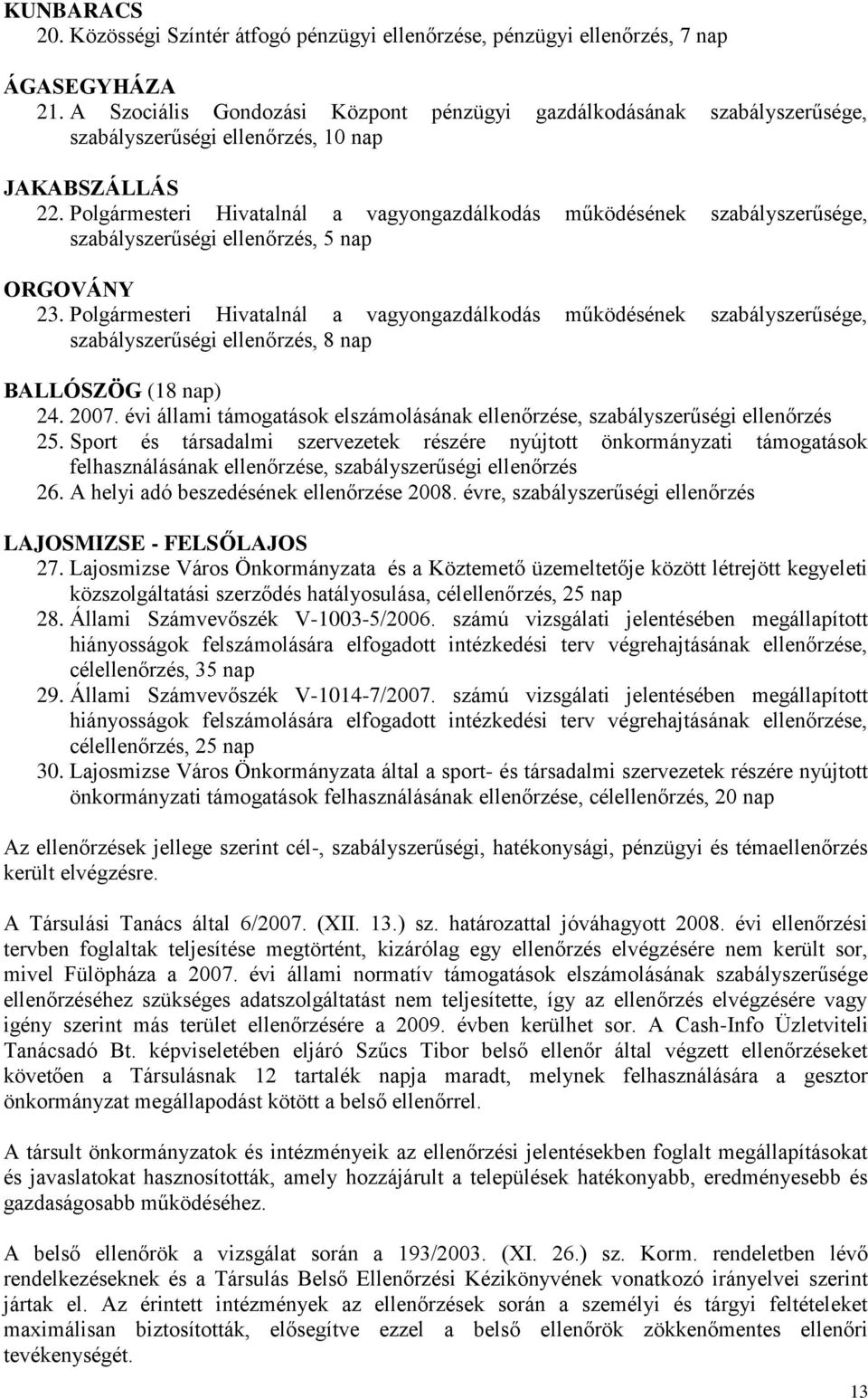 Polgármesteri Hivatalnál a vagyongazdálkodás működésének szabályszerűsége, szabályszerűségi ellenőrzés, 5 nap ORGOVÁNY 23.