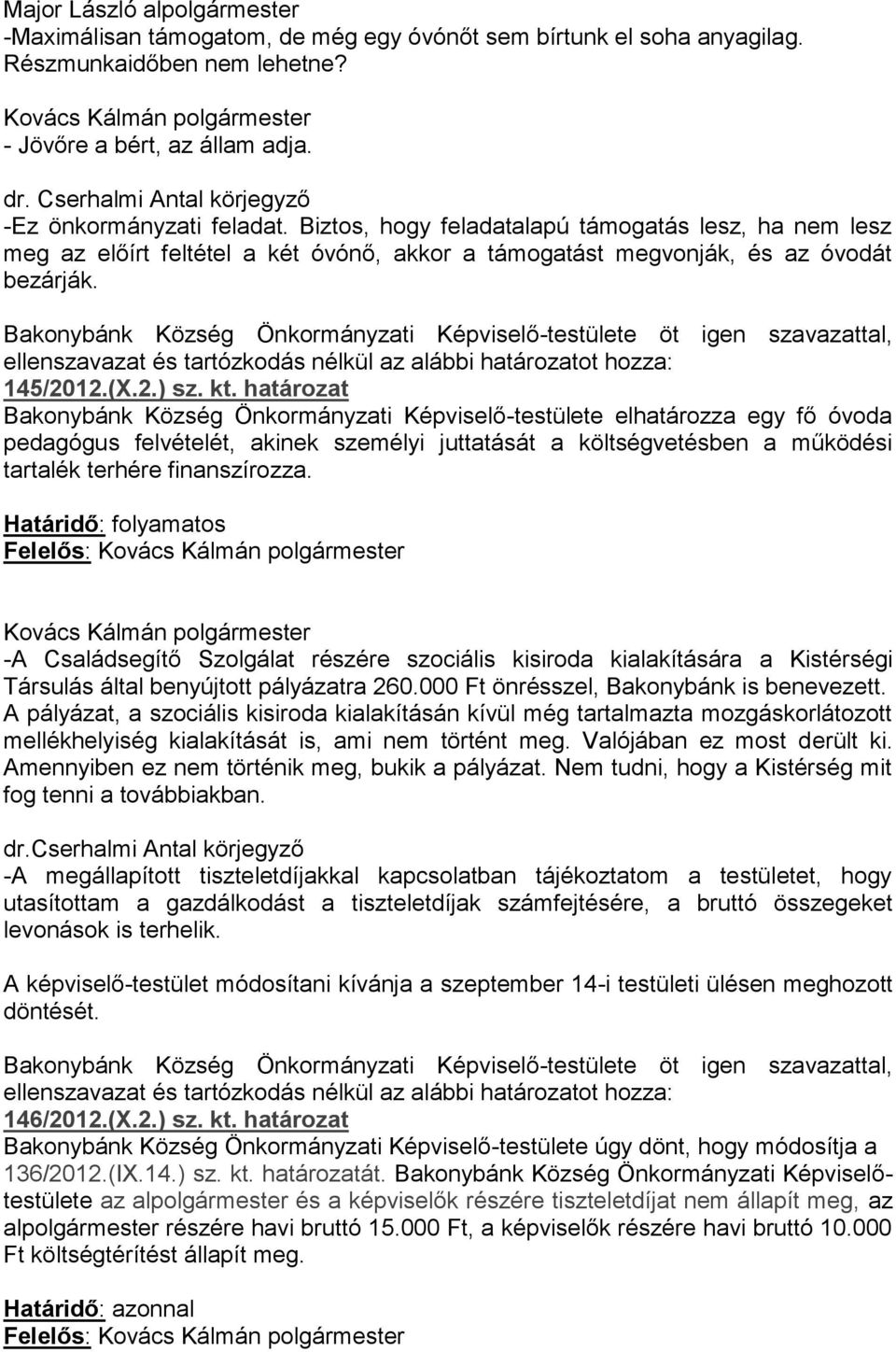 Bakonybánk Község Önkormányzati Képviselő-testülete öt igen szavazattal, 145/2012.(X.2.) sz. kt.