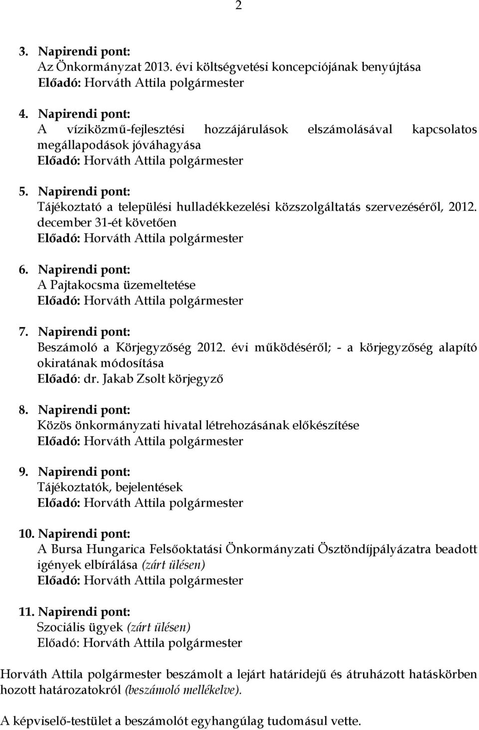 Napirendi pont: Tájékoztató a települési hulladékkezelési közszolgáltatás szervezéséről, 2012. december 31-ét követően 6. Napirendi pont: A Pajtakocsma üzemeltetése 7.