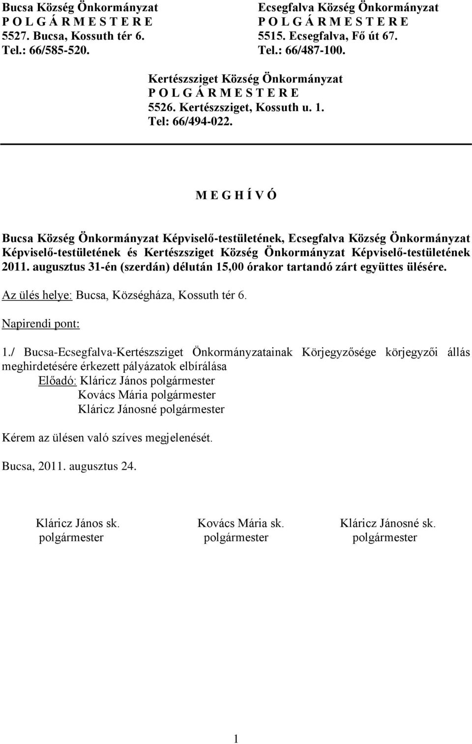 M E G H Í V Ó Bucsa Község Önkormányzat Képviselő-testületének, Ecsegfalva Község Önkormányzat Képviselő-testületének és Kertészsziget Község Önkormányzat Képviselő-testületének 2011.