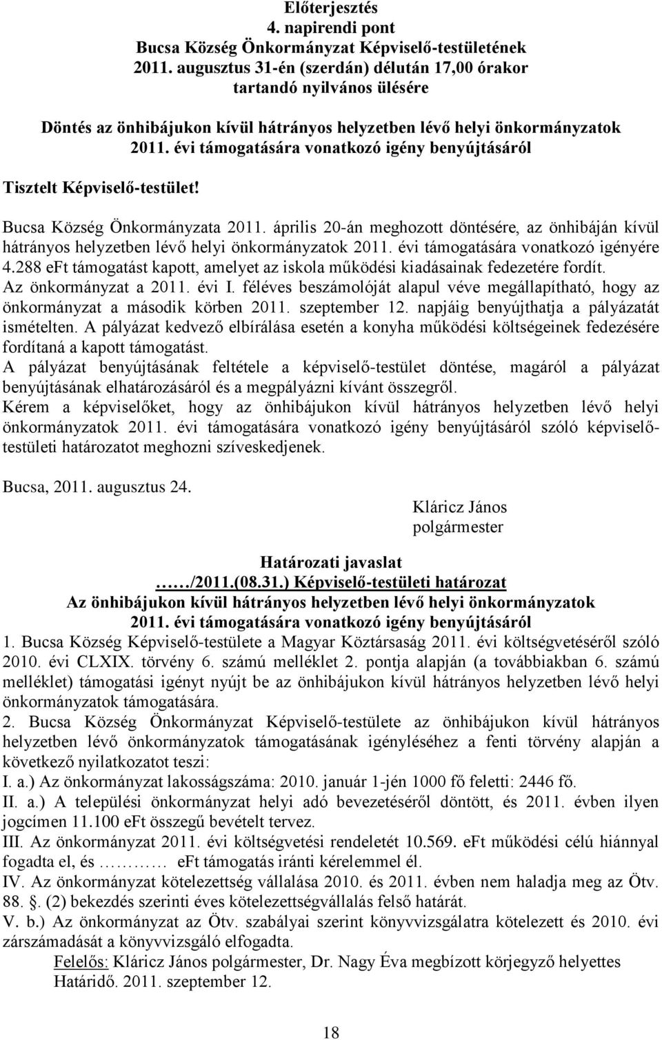 évi támogatására vonatkozó igény benyújtásáról Tisztelt Képviselő-testület! Bucsa Község Önkormányzata 2011.