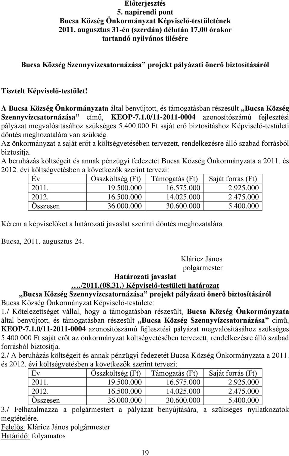 A Bucsa Község Önkormányzata által benyújtott, és támogatásban részesült Bucsa Község Szennyvízcsatornázása című, KEOP-7.1.