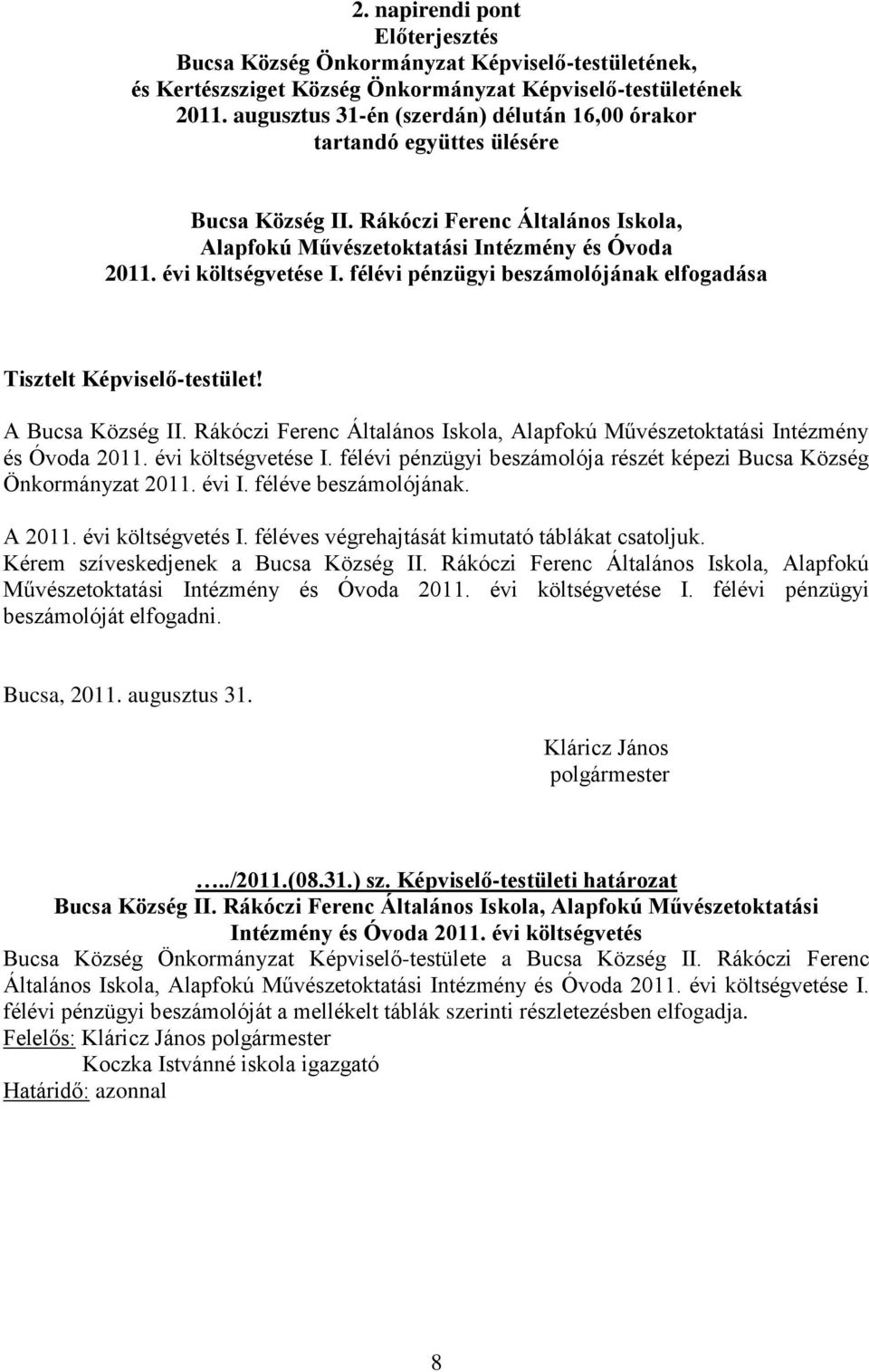 félévi pénzügyi beszámolójának elfogadása Tisztelt Képviselő-testület! A Bucsa Község II. Rákóczi Ferenc Általános Iskola, Alapfokú Művészetoktatási Intézmény és Óvoda 2011. évi költségvetése I.