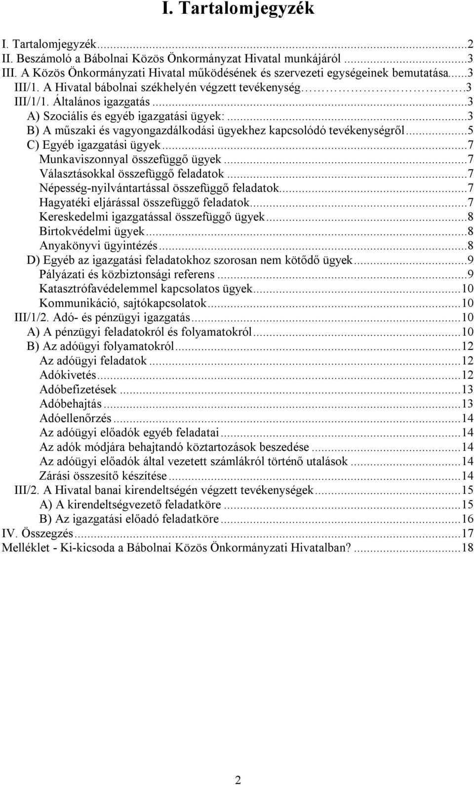 ..3 B) A műszaki és vagyongazdálkodási ügyekhez kapcsolódó tevékenységről...5 C) Egyéb igazgatási ügyek...7 Munkaviszonnyal összefüggő ügyek...7 Választásokkal összefüggő feladatok.