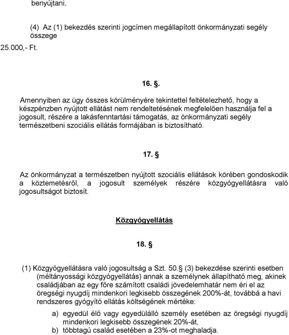 támogatás, az önkormányzati segély természetbeni szociális ellátás formájában is biztosítható. 17.