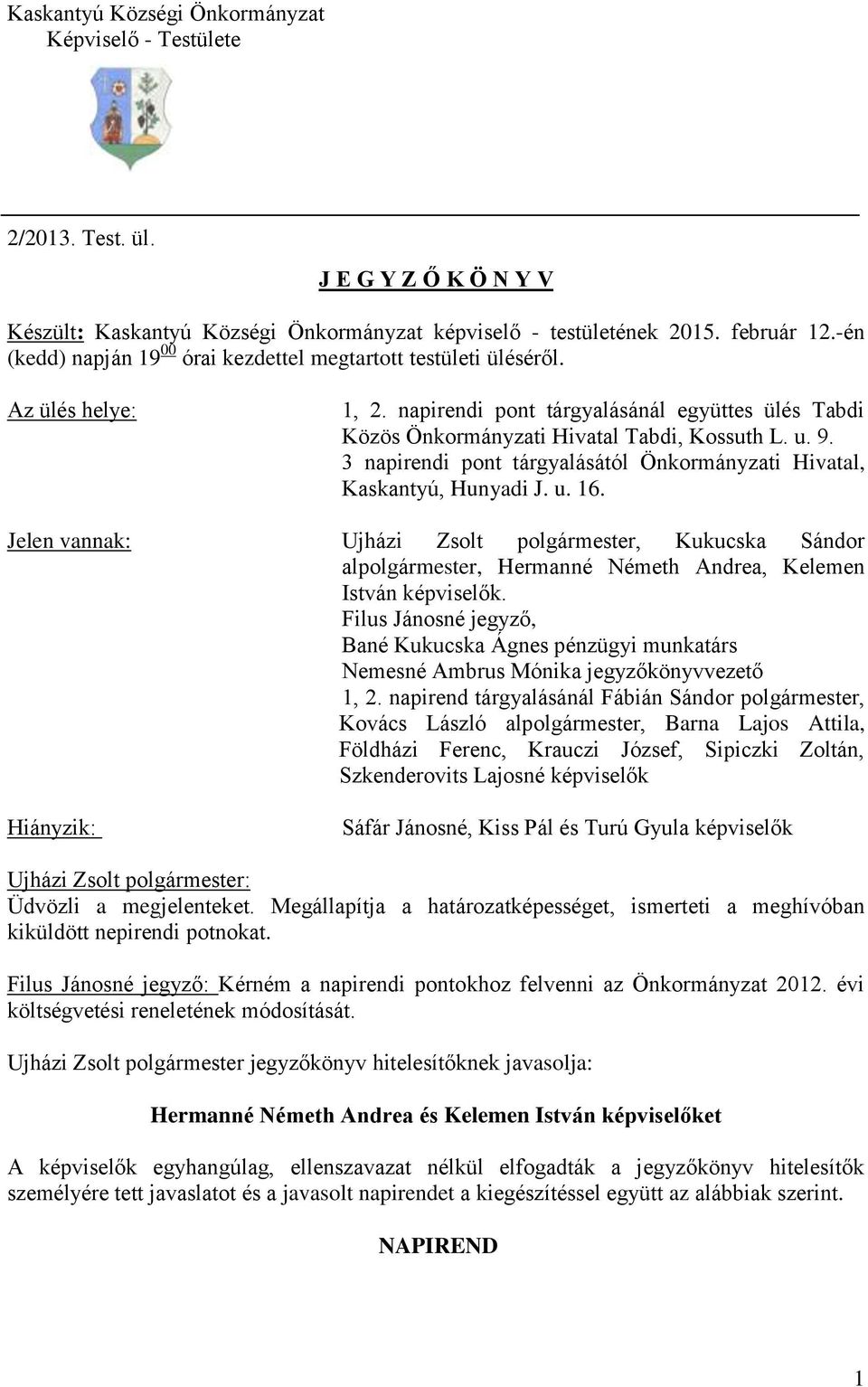 3 napirendi pont tárgyalásától Önkormányzati Hivatal, Kaskantyú, Hunyadi J. u. 16.