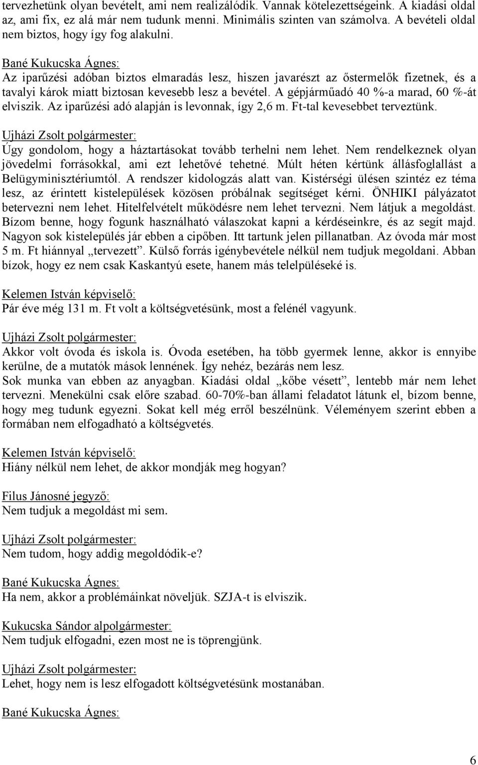 Bané Kukucska Ágnes: Az iparűzési adóban biztos elmaradás lesz, hiszen javarészt az őstermelők fizetnek, és a tavalyi károk miatt biztosan kevesebb lesz a bevétel.