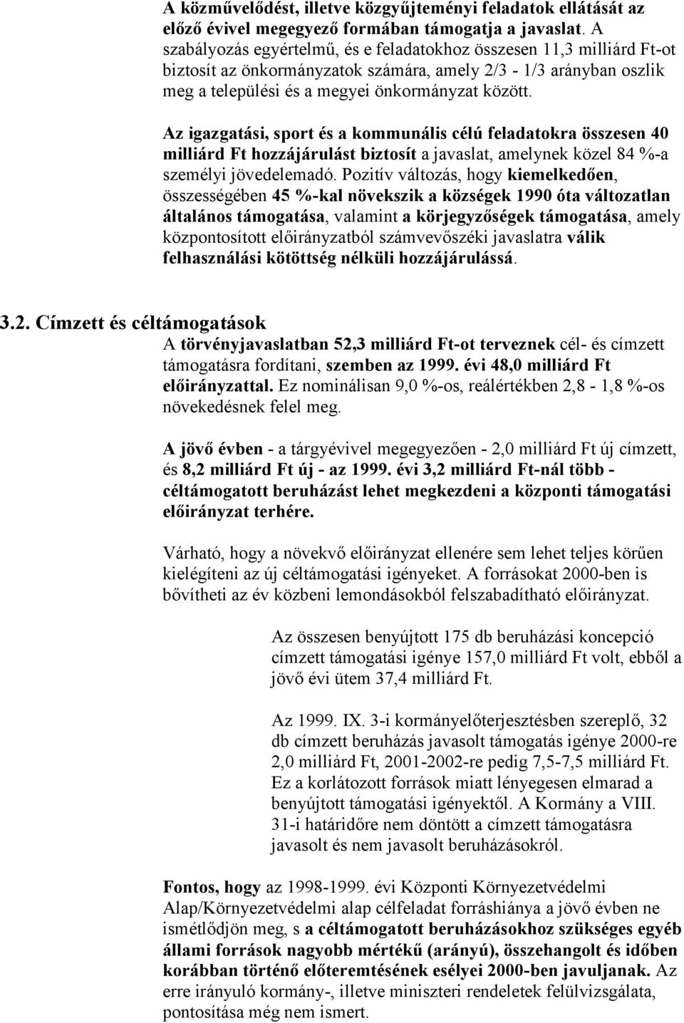 Az igazgatási, sport és a kommunális célú feladatokra összesen 40 milliárd Ft hozzájárulást biztosít a javaslat, amelynek közel 84 %-a személyi jövedelemadó.