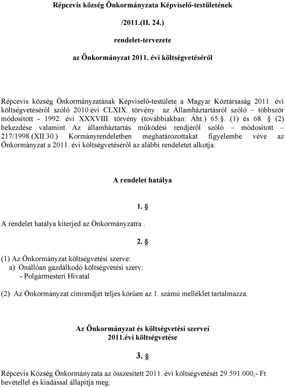 törvény az Államháztartásról szóló többször módosított - 1992. évi XXXVIII. törvény (továbbiakban: Áht.) 65.. (1) és 68.