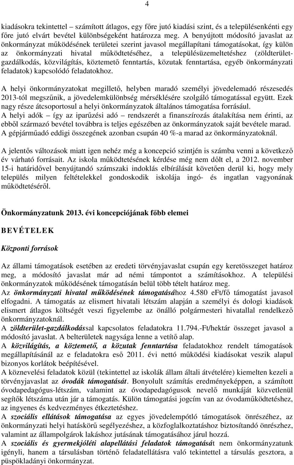 (zöldterületgazdálkodás, közvilágítás, köztemető fenntartás, közutak fenntartása, egyéb önkormányzati feladatok) kapcsolódó feladatokhoz.