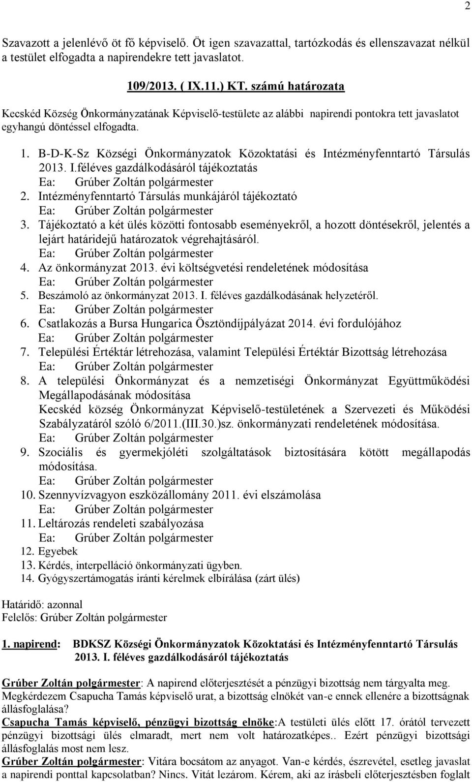 B-D-K-Sz Községi Önkormányzatok Közoktatási és Intézményfenntartó Társulás 2013. I.féléves gazdálkodásáról tájékoztatás 2. Intézményfenntartó Társulás munkájáról tájékoztató 3.