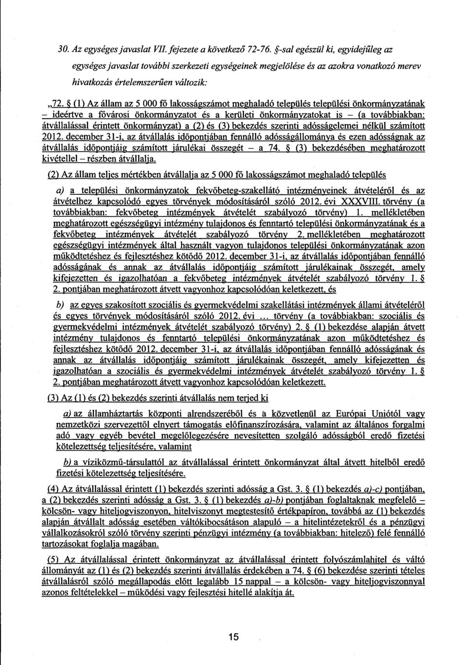 (1) Az állam az 5 000 fő lakosságszámot meghaladó település települési önkormányzatána k ideértve a fővárosi önkormányzatot és a kerületi önkormányzatokat is (a továbbiakban : átvállalással érintett