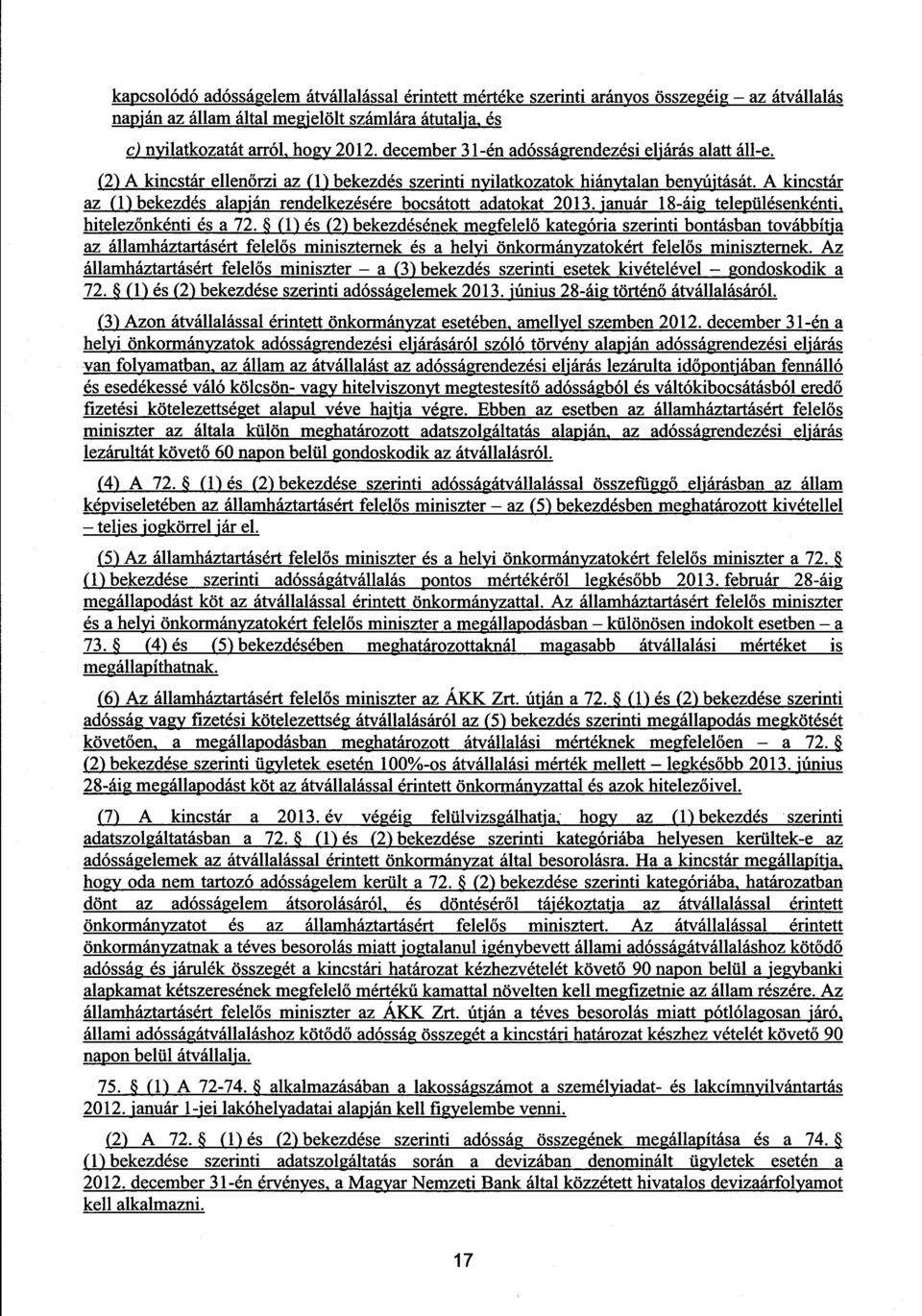 A kincstár az (1) bekezdés alapján rendelkezésére bocsátott adatokat 2013. január 18-áig településenkénti, hitelezőnkénti és a 72.