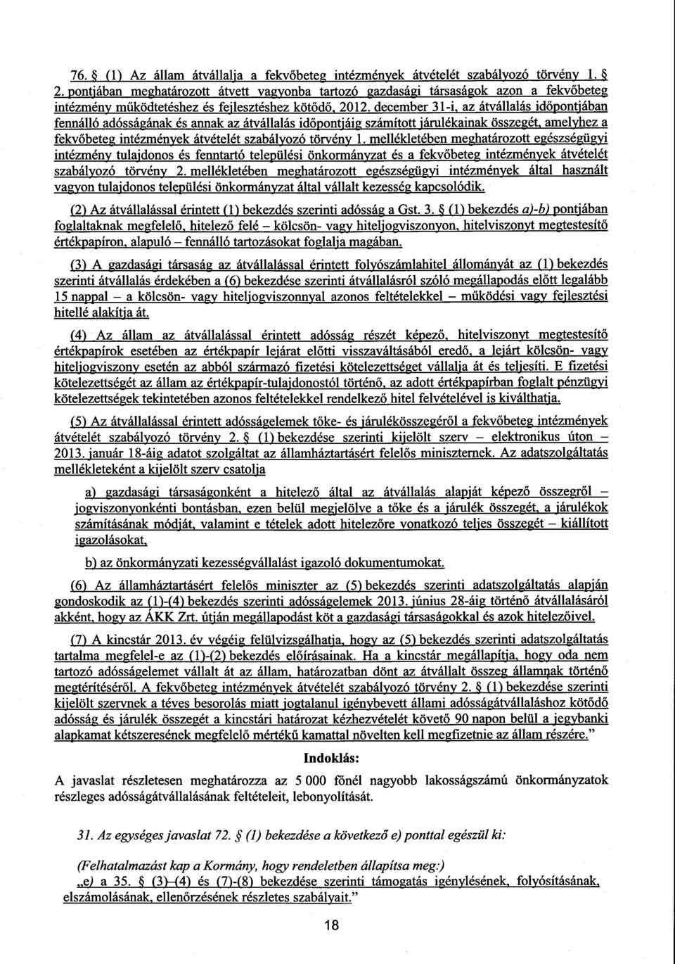 december 31-i, az átvállalás időpontjában fennálló adósságának és annak az átvállalás időpontfáig számított járulékainak összegét, amelyheza fekvőbeteg intézmények átvételét szabályozó törvény 1.