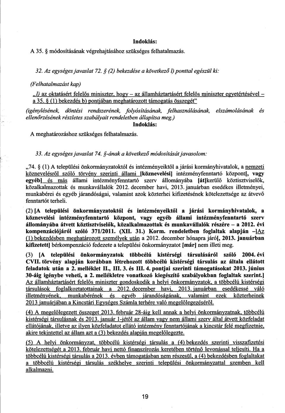 (1) bekezdés b) pontjában meghatározott támogatás összegét (igénylésének, döntési rendszerének, folyósításának, felhasználásának, elszámolásának és ellenőrzésének részletes szabályait rendeletben