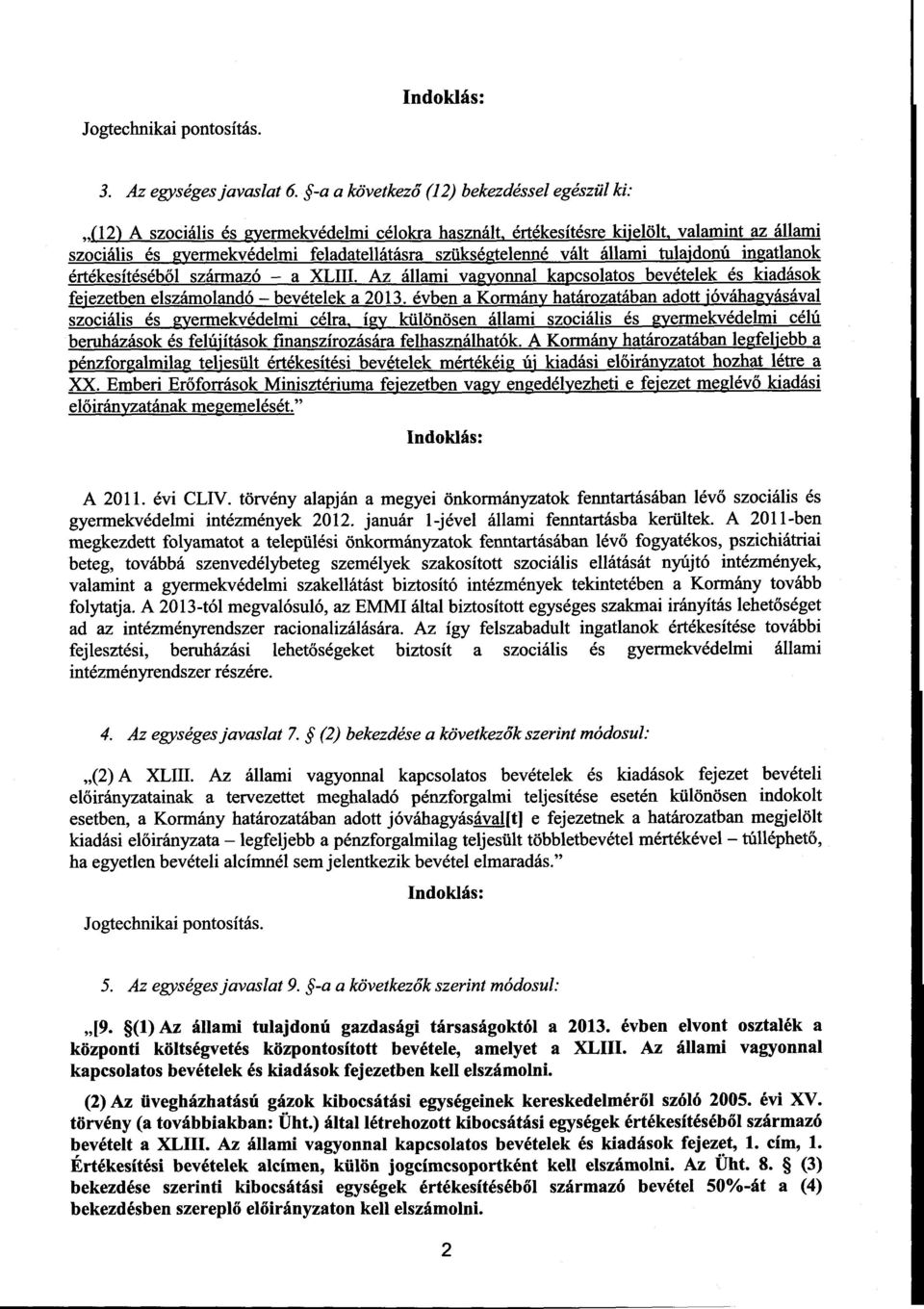 szükségtelenné vált állami tulajdonú ingatlanok értékesítéséb ől származó a XLIII. Az állami vagyonnal kapcsolatos bevételek és kiadáso k fejezetben elszámolandó bevételek a 2013.