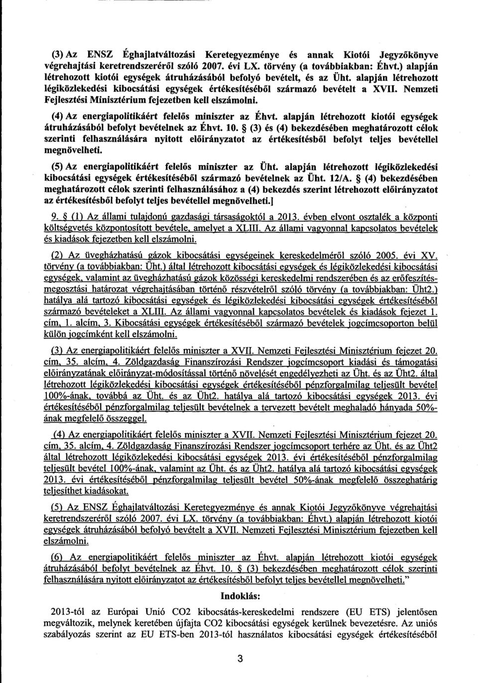 Nemzeti Fejlesztési Minisztérium fejezetben kell elszámolni. (4) Az energiapolitikáért felelős miniszter az Éhvt. alapján létrehozott kiotói egysége k átruházásából befolyt bevételnek az Éhvt. 10.